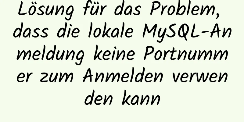 Lösung für das Problem, dass die lokale MySQL-Anmeldung keine Portnummer zum Anmelden verwenden kann