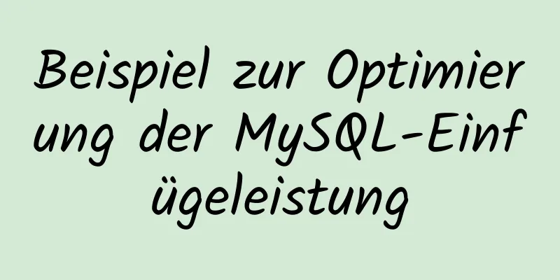 Beispiel zur Optimierung der MySQL-Einfügeleistung