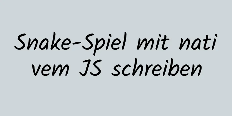 Snake-Spiel mit nativem JS schreiben