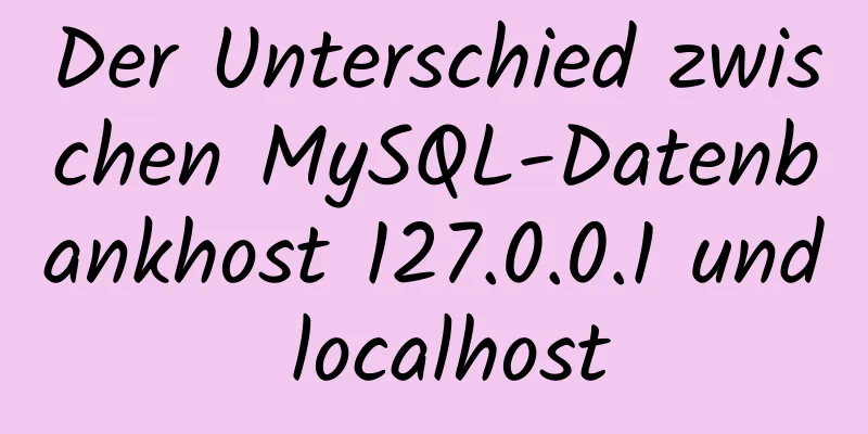 Der Unterschied zwischen MySQL-Datenbankhost 127.0.0.1 und localhost