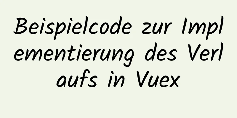 Beispielcode zur Implementierung des Verlaufs in Vuex