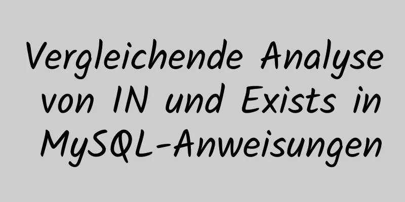 Vergleichende Analyse von IN und Exists in MySQL-Anweisungen