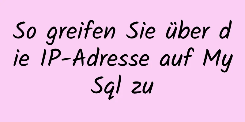 So greifen Sie über die IP-Adresse auf MySql zu