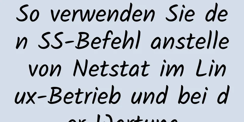 So verwenden Sie den SS-Befehl anstelle von Netstat im Linux-Betrieb und bei der Wartung