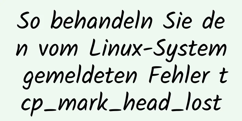 So behandeln Sie den vom Linux-System gemeldeten Fehler tcp_mark_head_lost