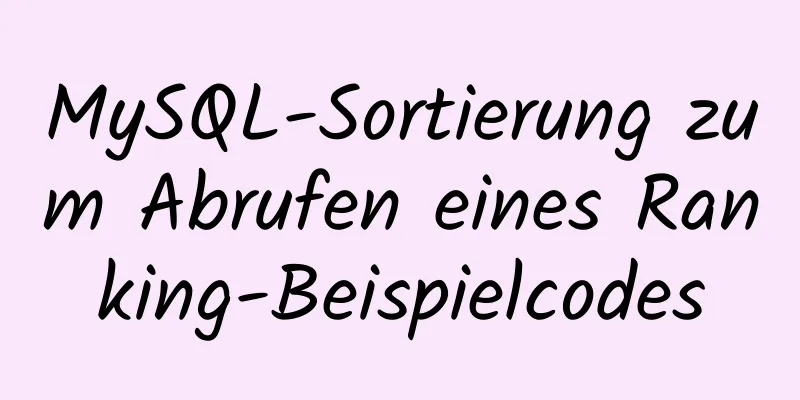 MySQL-Sortierung zum Abrufen eines Ranking-Beispielcodes