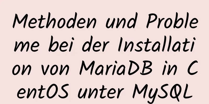 Methoden und Probleme bei der Installation von MariaDB in CentOS unter MySQL