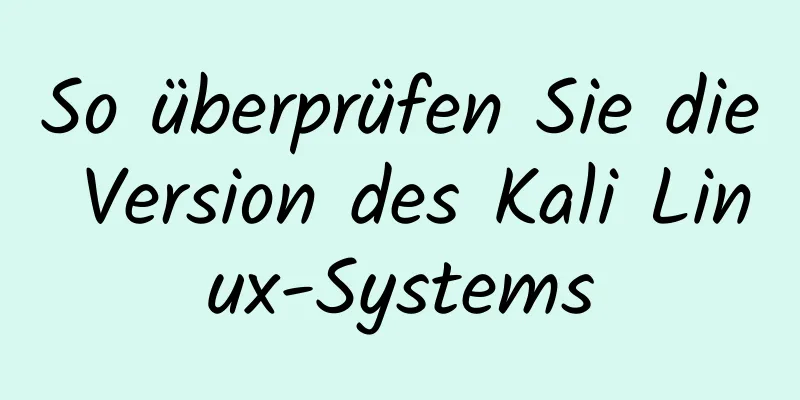 So überprüfen Sie die Version des Kali Linux-Systems