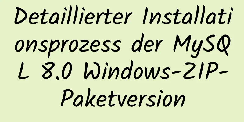 Detaillierter Installationsprozess der MySQL 8.0 Windows-ZIP-Paketversion