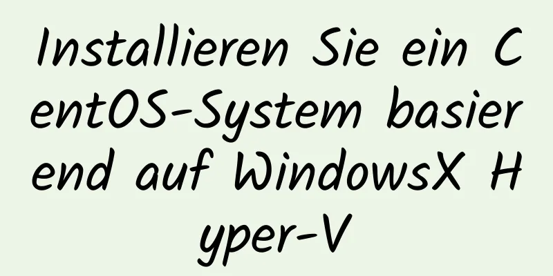 Installieren Sie ein CentOS-System basierend auf WindowsX Hyper-V