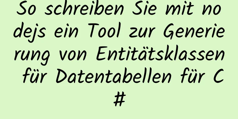 So schreiben Sie mit nodejs ein Tool zur Generierung von Entitätsklassen für Datentabellen für C#