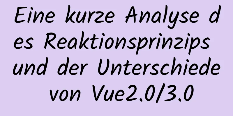 Eine kurze Analyse des Reaktionsprinzips und der Unterschiede von Vue2.0/3.0