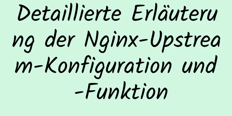 Detaillierte Erläuterung der Nginx-Upstream-Konfiguration und -Funktion