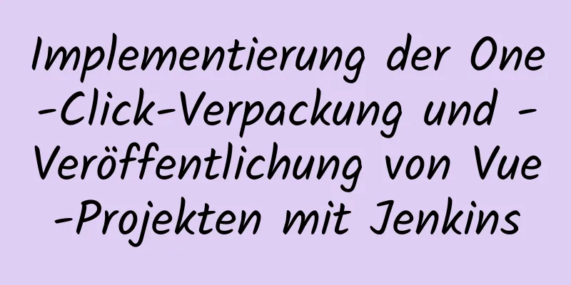 Implementierung der One-Click-Verpackung und -Veröffentlichung von Vue-Projekten mit Jenkins