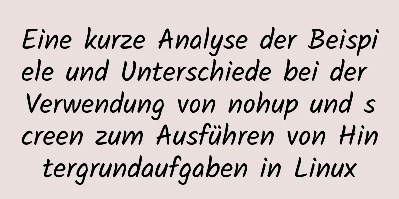 Eine kurze Analyse der Beispiele und Unterschiede bei der Verwendung von nohup und screen zum Ausführen von Hintergrundaufgaben in Linux