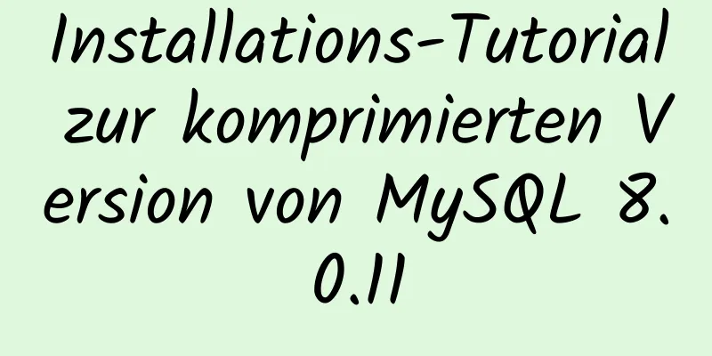 Installations-Tutorial zur komprimierten Version von MySQL 8.0.11