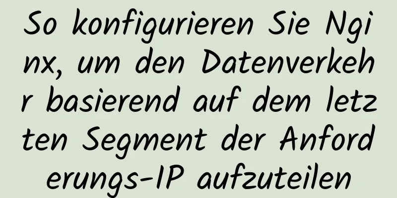 So konfigurieren Sie Nginx, um den Datenverkehr basierend auf dem letzten Segment der Anforderungs-IP aufzuteilen