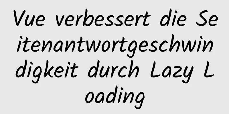 Vue verbessert die Seitenantwortgeschwindigkeit durch Lazy Loading