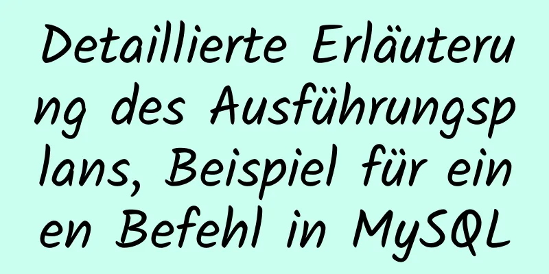 Detaillierte Erläuterung des Ausführungsplans, Beispiel für einen Befehl in MySQL