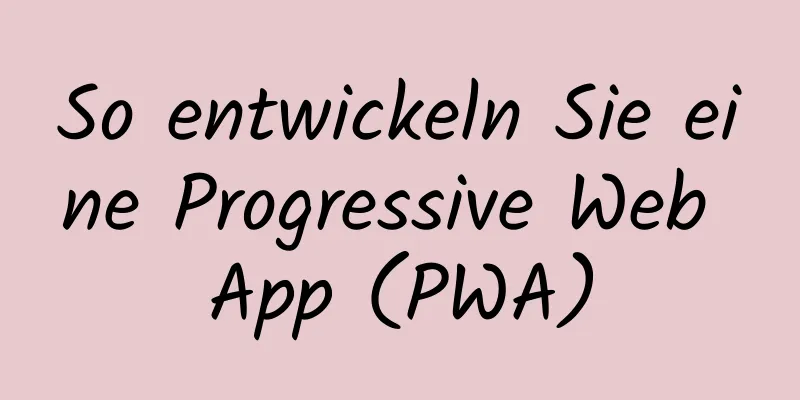 So entwickeln Sie eine Progressive Web App (PWA)