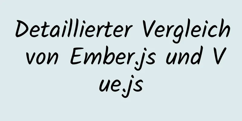 Detaillierter Vergleich von Ember.js und Vue.js