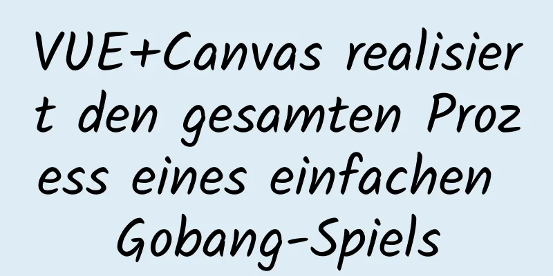 VUE+Canvas realisiert den gesamten Prozess eines einfachen Gobang-Spiels