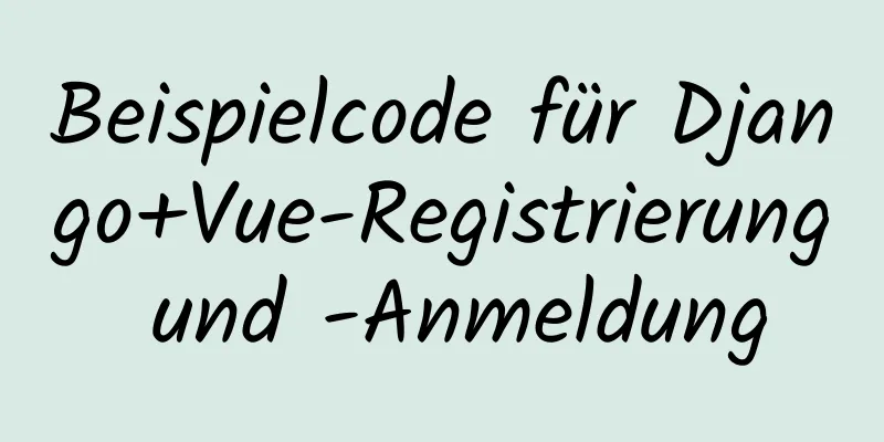 Beispielcode für Django+Vue-Registrierung und -Anmeldung