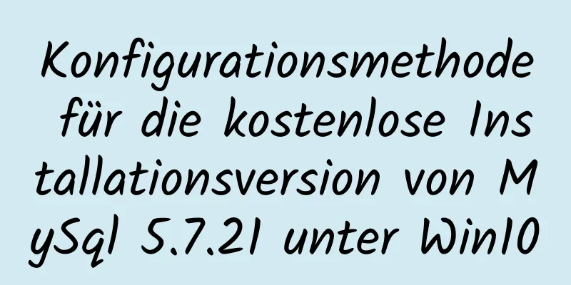 Konfigurationsmethode für die kostenlose Installationsversion von MySql 5.7.21 unter Win10