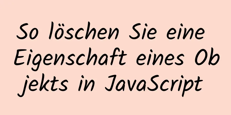 So löschen Sie eine Eigenschaft eines Objekts in JavaScript