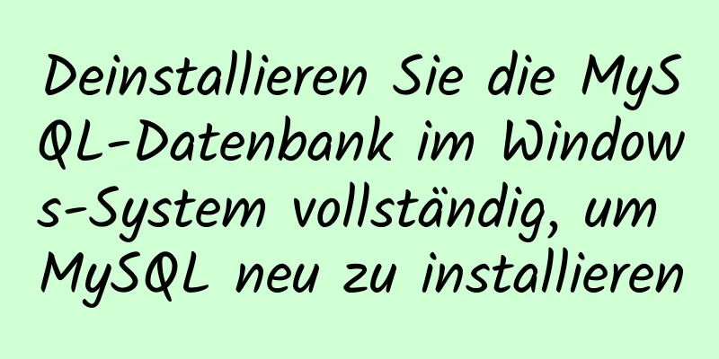 Deinstallieren Sie die MySQL-Datenbank im Windows-System vollständig, um MySQL neu zu installieren