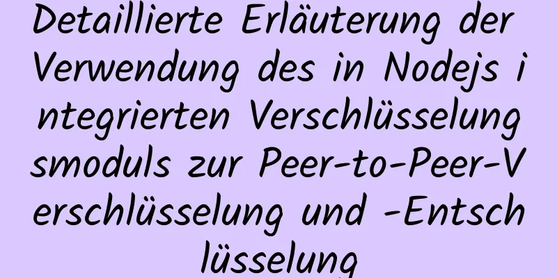 Detaillierte Erläuterung der Verwendung des in Nodejs integrierten Verschlüsselungsmoduls zur Peer-to-Peer-Verschlüsselung und -Entschlüsselung