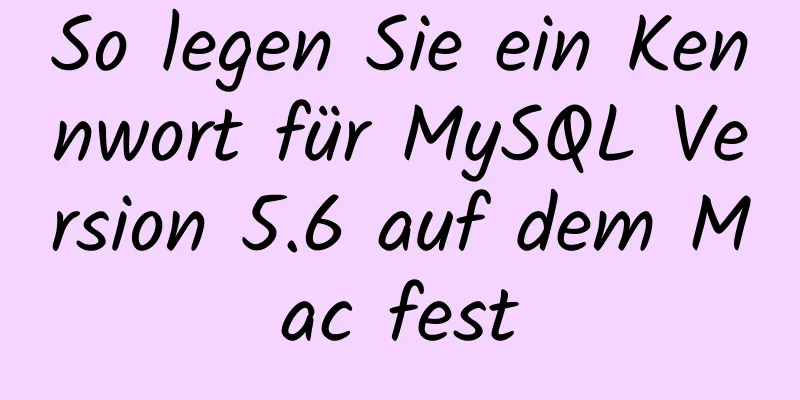 So legen Sie ein Kennwort für MySQL Version 5.6 auf dem Mac fest