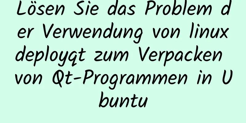 Lösen Sie das Problem der Verwendung von linuxdeployqt zum Verpacken von Qt-Programmen in Ubuntu