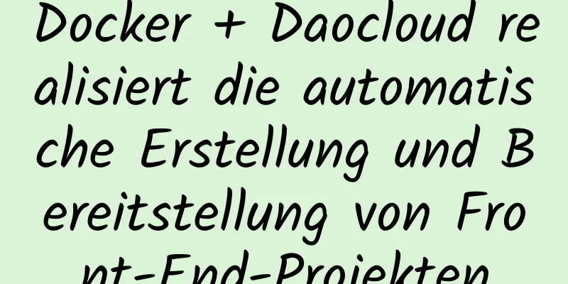 Docker + Daocloud realisiert die automatische Erstellung und Bereitstellung von Front-End-Projekten