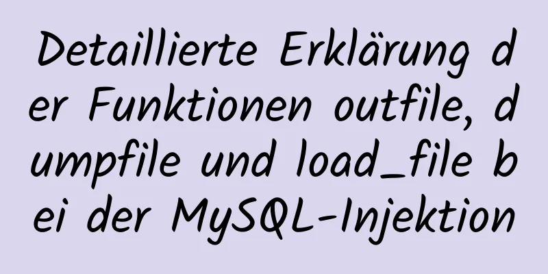 Detaillierte Erklärung der Funktionen outfile, dumpfile und load_file bei der MySQL-Injektion