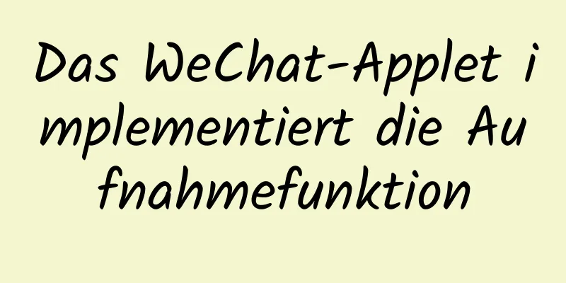 Das WeChat-Applet implementiert die Aufnahmefunktion