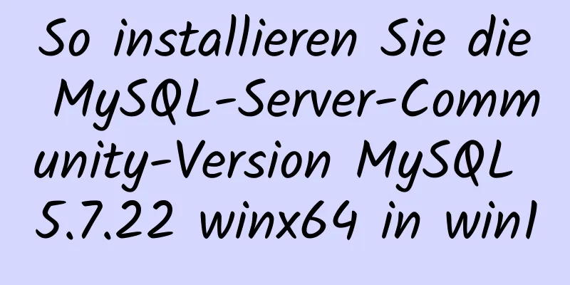 So installieren Sie die MySQL-Server-Community-Version MySQL 5.7.22 winx64 in win10