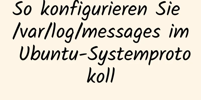 So konfigurieren Sie /var/log/messages im Ubuntu-Systemprotokoll