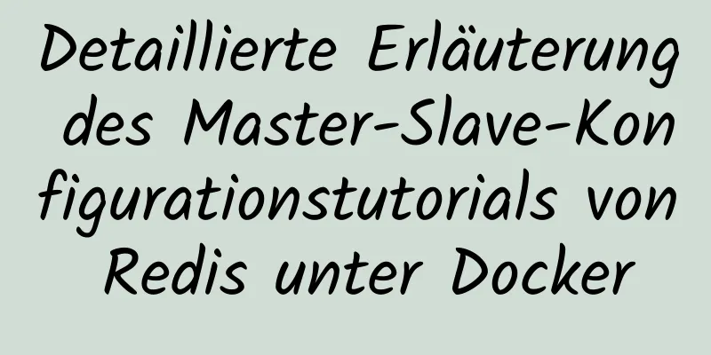 Detaillierte Erläuterung des Master-Slave-Konfigurationstutorials von Redis unter Docker