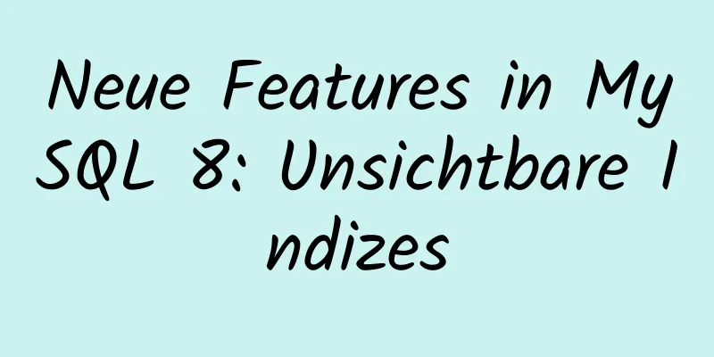 Neue Features in MySQL 8: Unsichtbare Indizes