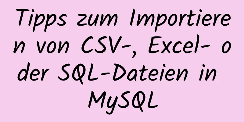 Tipps zum Importieren von CSV-, Excel- oder SQL-Dateien in MySQL