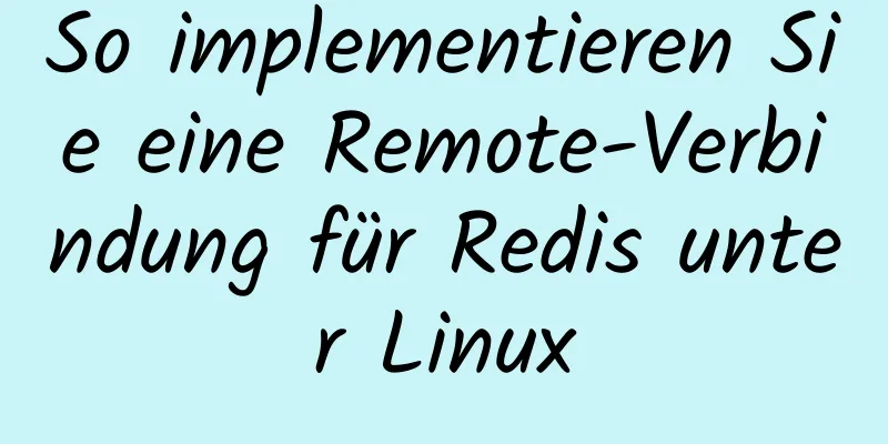 So implementieren Sie eine Remote-Verbindung für Redis unter Linux