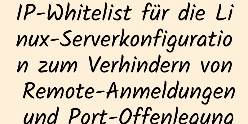 IP-Whitelist für die Linux-Serverkonfiguration zum Verhindern von Remote-Anmeldungen und Port-Offenlegung