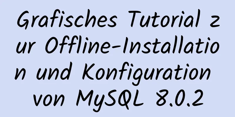 Grafisches Tutorial zur Offline-Installation und Konfiguration von MySQL 8.0.2