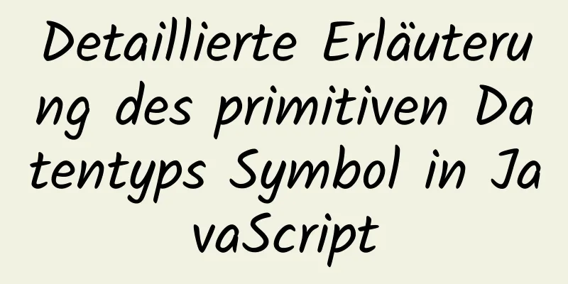 Detaillierte Erläuterung des primitiven Datentyps Symbol in JavaScript