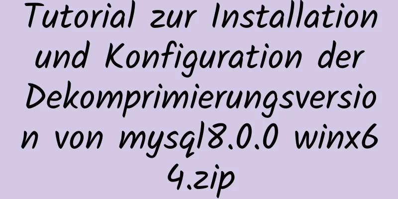 Tutorial zur Installation und Konfiguration der Dekomprimierungsversion von mysql8.0.0 winx64.zip