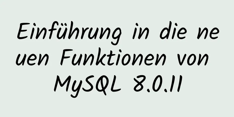 Einführung in die neuen Funktionen von MySQL 8.0.11