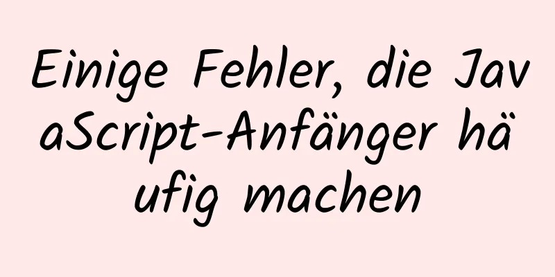 Einige Fehler, die JavaScript-Anfänger häufig machen