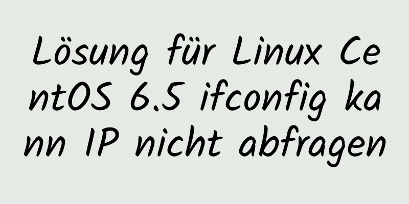 Lösung für Linux CentOS 6.5 ifconfig kann IP nicht abfragen