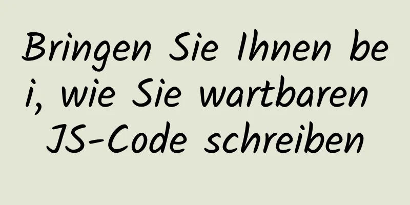 Bringen Sie Ihnen bei, wie Sie wartbaren JS-Code schreiben